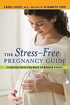 The Stress-free Pregnancy Guide : a doctor tells you what to really expect