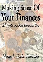Making $ense of your finances : 21 weeks to a new financial you