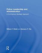 Police leadership and administration : a 21st-century strategic approach