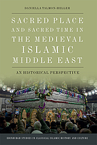 Sacred place and sacred time in the medieval Islamic Middle East : a historical perspective