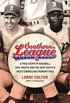 Southern League : a true story of baseball, civil rights, and the deep South's most compelling pennant race