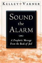 Sound the alarm : the apocalyptic message from the Book of Joel
