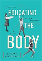 Cover image for the book Educating the body : a history of physical education in Canada