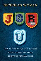 Job U : how to find wealth and success by developing the skills companies actually need