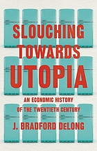 book cover for Slouching towards Utopia : an economic history of the Twentieth Century