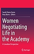 Women negotiating life in the academy : a Canadian... by  Sarah Elaine Eaton 