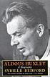 Aldous Huxley : a biography by  Sybille Bedford 