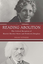 Reading abolition. The critical reception of Harriet Beecher Stowe and Frederick Douglass.