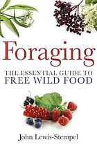 Foraging : the Essential Guide to Free Wild Food