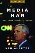 Media man : Ted Turner's improbable empire