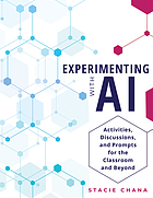 Book cover for Experimenting with AI : activities, discussions, and prompts for the classroom and beyond by Stacie Chana.