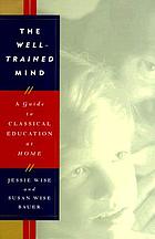 A Guide To Classical Education At Home The Well-Trained Mind 