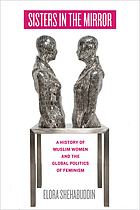 Front cover image for Sisters in the mirror : a history of Muslim women and the global politics of feminism
