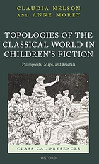 Topologies of the classical world in children's fiction : palimpsests, maps, and fractals