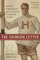 The crimson letter : Harvard, homosexuality, and the shaping of American culture