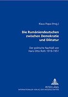 Die Rumäniendeutschen zwischen Demokratie und Diktatur : der politische Nachlass von Hans Otto Roth 1919-1951