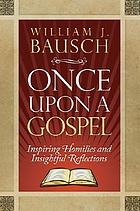 Once upon a gospel : inspiring homilies and insightful reflections