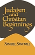 Judaism and Christian beginnings by  Samuel Sandmel 