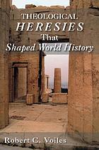 Theological heresies that shaped world history