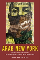Arab New York : politics and community in the everyday lives of Arab Americans