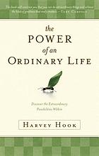 The power of an ordinary life : discover the extraordinary possibilities within