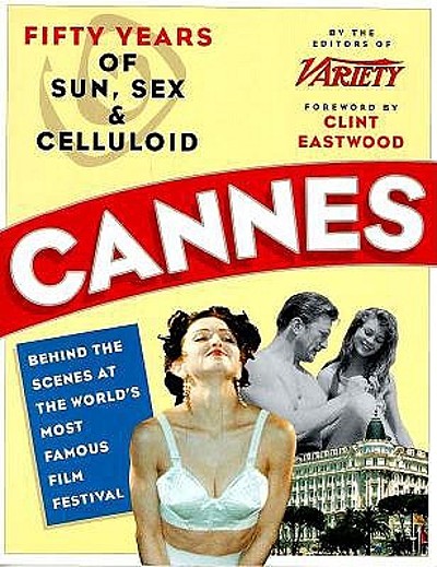 Cannes Fifty Years Of Sun Sex And Celluloid Behind The Scenes At The