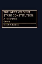 The West Virginia state constitution : a reference guide