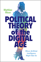 Front cover image for Political theory of the digital age : where artificial intelligence might take us
