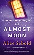 The almost moon : a novel Auteur: Alice Sebold