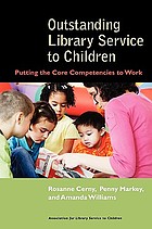 Outstanding library service to children : putting the core competencies to work