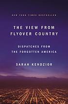 The view from Flyover Country dispatches from the forgotten America