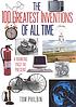 The 100 greatest inventions of all time : a ranking... by  Tom Philbin 