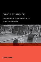 Crude existence : environment and the politics of oil in Northern Angola