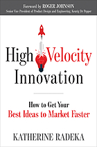 High velocity innovation how to get your best ideas to market faster