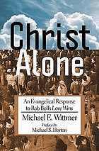 Christ alone : an Evangelical response to Rob Bell's Love wins