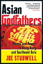Asian Godfathers Money and Power in Hong Kong and Southeast Asia.
