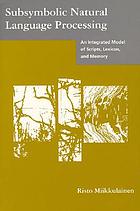 Front cover image for Subsymbolic natural language processing : an integrated model of scripts, lexicon, and memory