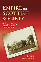 Empire and Scottish society : the impact of foreign missions at home, c.1790 to c.1914