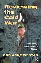 Reviewing the Cold War : approaches, interpretations, theory ; Nobel Symposium 107