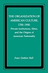 The organization of American culture, 1700-1900... by Peter Dobkin Hall
