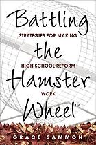 Battling the hamster wheel : strategies for making high school reform work