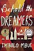 Behold the dreamers : a novel by Imbolo Mbue