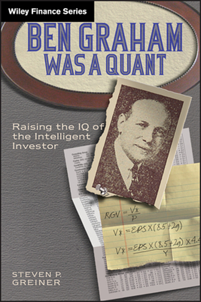 Ben Graham Was a Quant : Raising the IQ of the Intelligent Investor