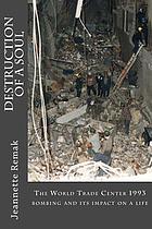 Destruction of a Soul : the 1993 World Trade Center Bombing and its Impact on a life