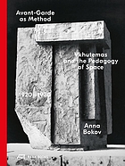 Avant-Garde as method Vkhutemas and the pedagogy of space : 1920-1930