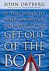 If you want to walk on water, you've got to get... Auteur: John Ortberg