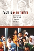 CAGED IN ON THE OUTSIDE : moral subjectivity, selfhood, and islam in minangkabau, indonesia.