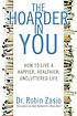 The hoarder in you : how to live a happier, healthier,... by  Robin Zasio 