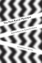 Postracial mystique : media and race in the 21st century