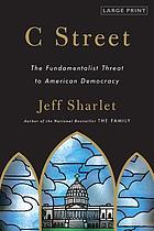C Street : the fundamentalist threat to American democracy